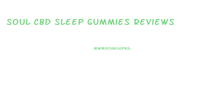Soul Cbd Sleep Gummies Reviews