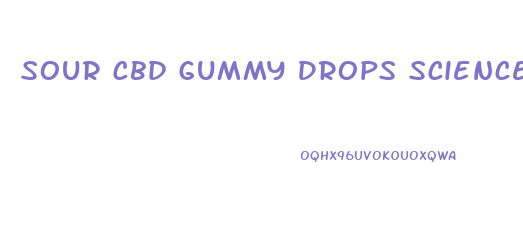 Sour Cbd Gummy Drops Sciencelab