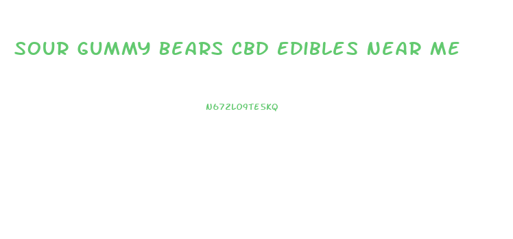 Sour Gummy Bears Cbd Edibles Near Me