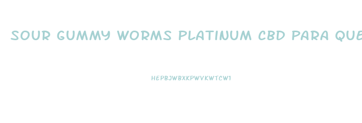 Sour Gummy Worms Platinum Cbd Para Que Sirve