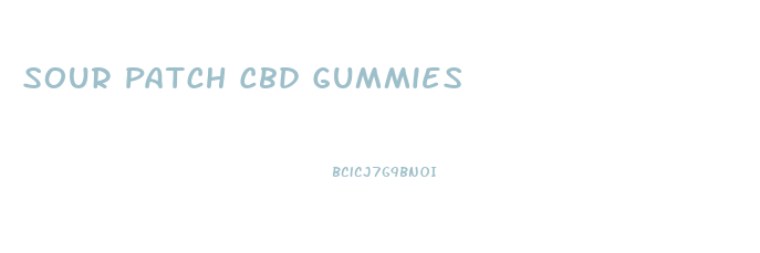 Sour Patch Cbd Gummies