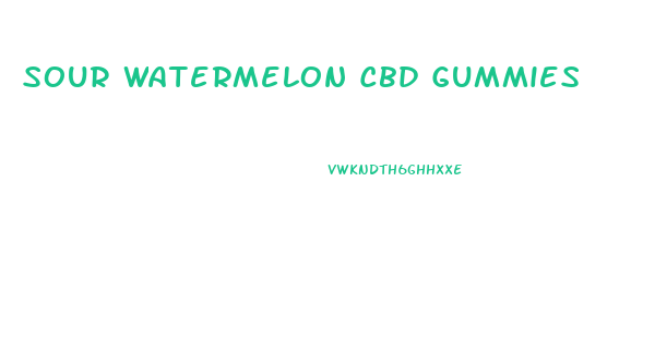 Sour Watermelon Cbd Gummies