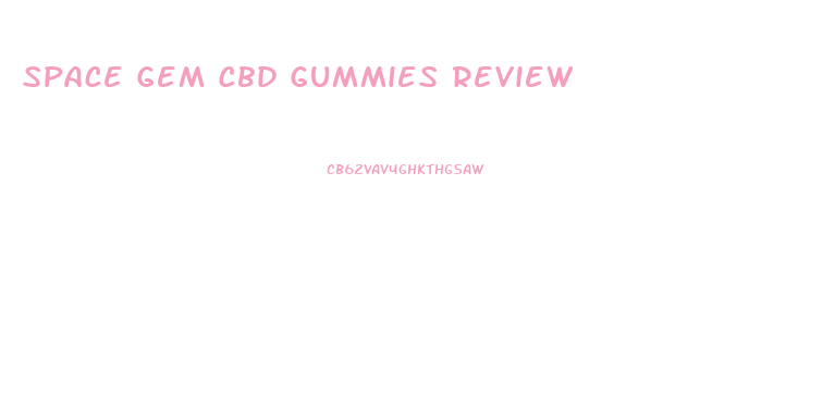 Space Gem Cbd Gummies Review