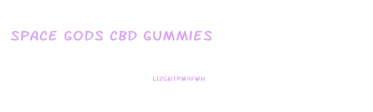 Space Gods Cbd Gummies