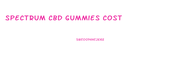 Spectrum Cbd Gummies Cost