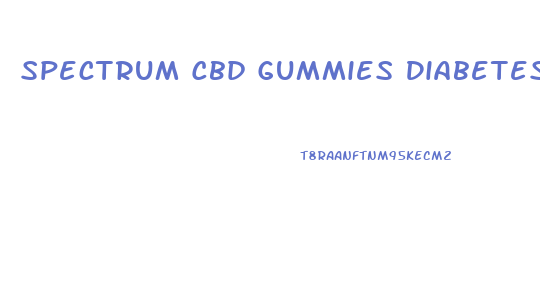 Spectrum Cbd Gummies Diabetes