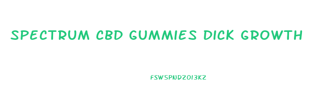 Spectrum Cbd Gummies Dick Growth