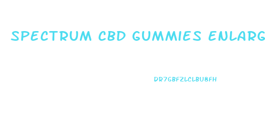 Spectrum Cbd Gummies Enlargement