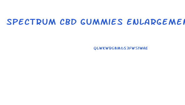 Spectrum Cbd Gummies Enlargement