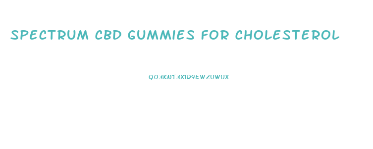 Spectrum Cbd Gummies For Cholesterol