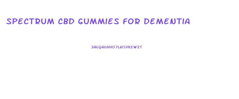 Spectrum Cbd Gummies For Dementia