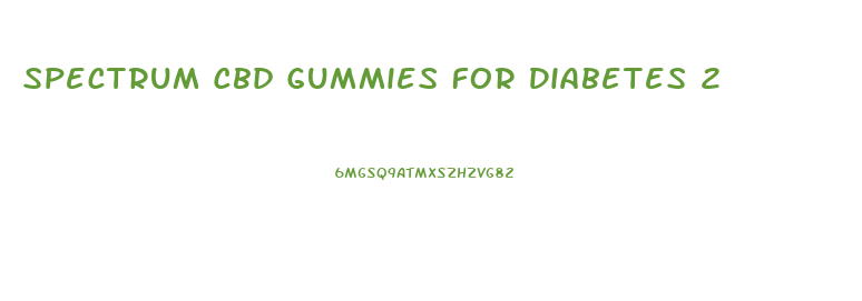 Spectrum Cbd Gummies For Diabetes 2