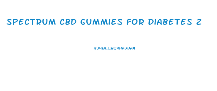 Spectrum Cbd Gummies For Diabetes 2