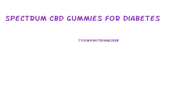 Spectrum Cbd Gummies For Diabetes