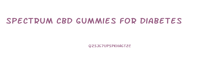 Spectrum Cbd Gummies For Diabetes