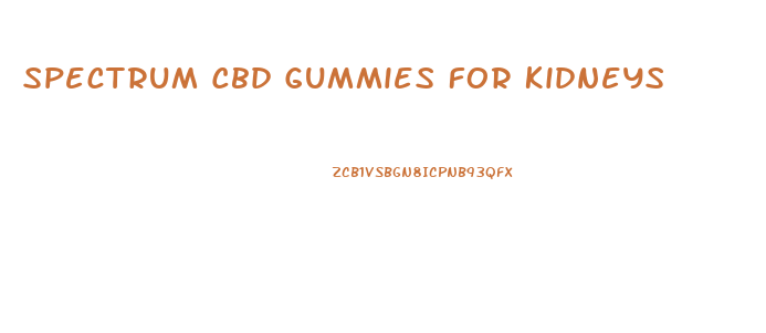 Spectrum Cbd Gummies For Kidneys