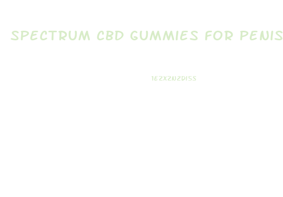 Spectrum Cbd Gummies For Penis Enlargement