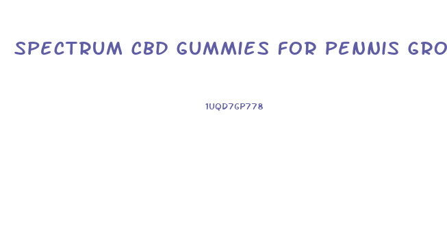 Spectrum Cbd Gummies For Pennis Growth