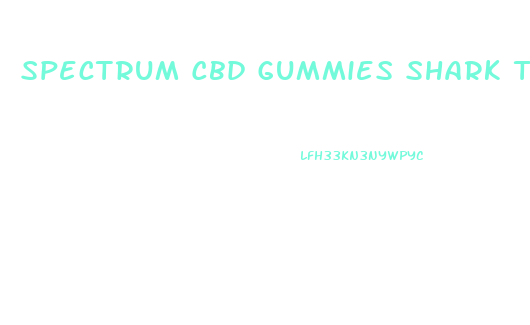 Spectrum Cbd Gummies Shark Tank