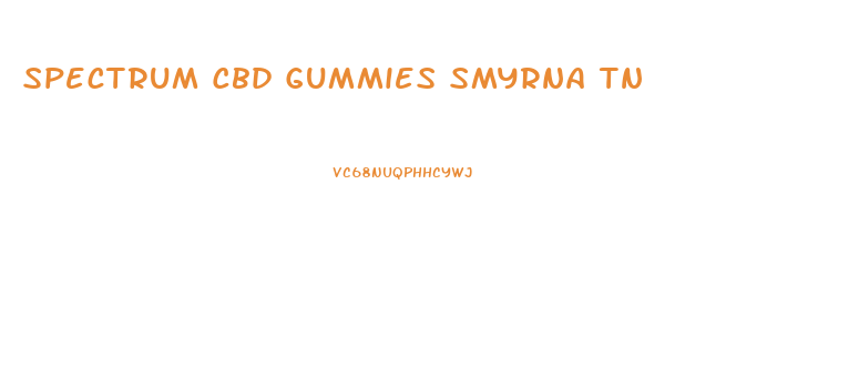 Spectrum Cbd Gummies Smyrna Tn