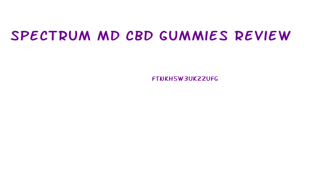 Spectrum Md Cbd Gummies Review