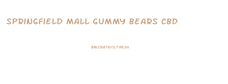 Springfield Mall Gummy Bears Cbd