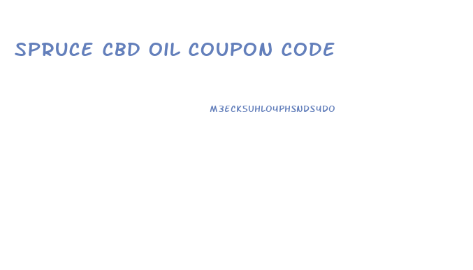 Spruce Cbd Oil Coupon Code