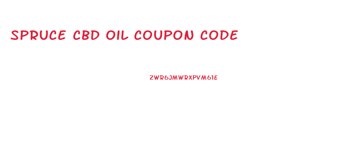 Spruce Cbd Oil Coupon Code