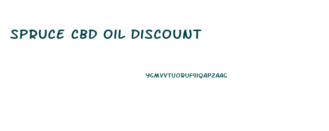 Spruce Cbd Oil Discount