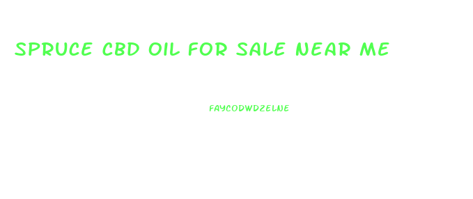 Spruce Cbd Oil For Sale Near Me
