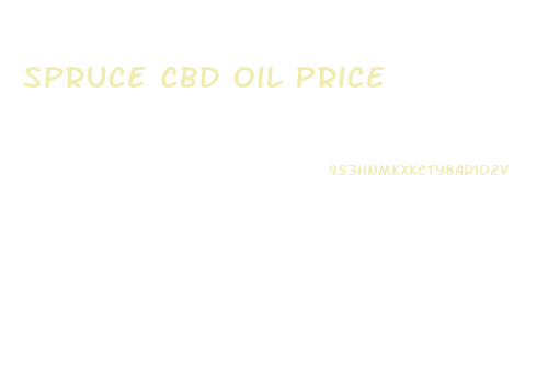 Spruce Cbd Oil Price