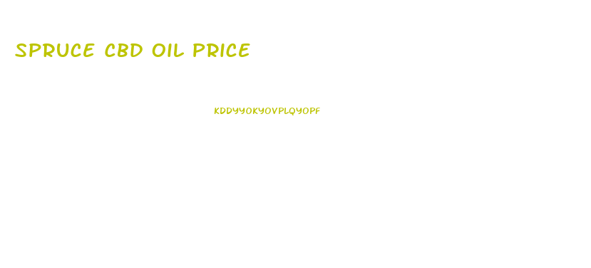 Spruce Cbd Oil Price