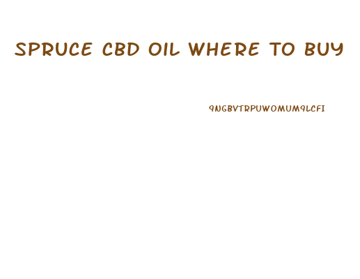 Spruce Cbd Oil Where To Buy