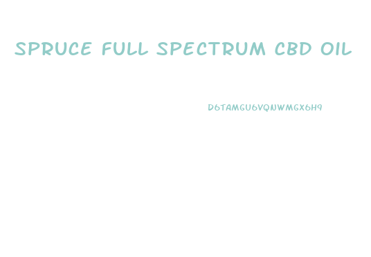 Spruce Full Spectrum Cbd Oil