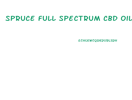 Spruce Full Spectrum Cbd Oil