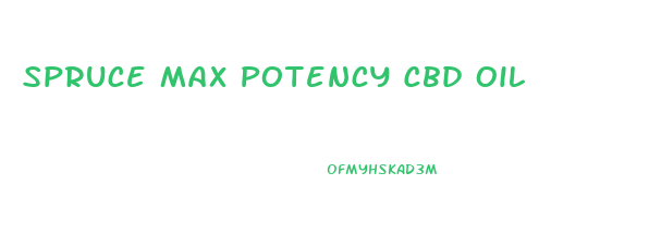 Spruce Max Potency Cbd Oil