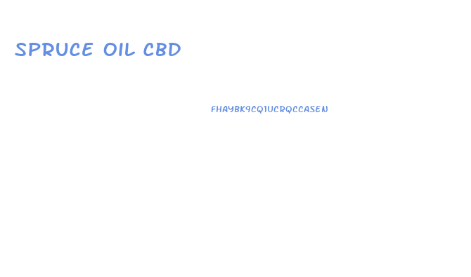 Spruce Oil Cbd