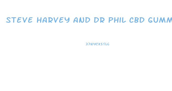 Steve Harvey And Dr Phil Cbd Gummies