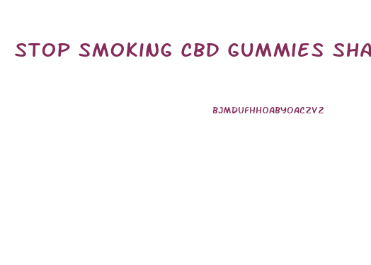 Stop Smoking Cbd Gummies Shark Tank