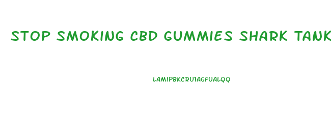 Stop Smoking Cbd Gummies Shark Tank