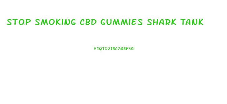Stop Smoking Cbd Gummies Shark Tank