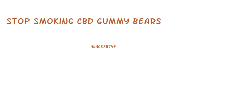 Stop Smoking Cbd Gummy Bears