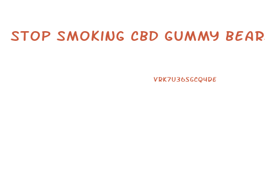 Stop Smoking Cbd Gummy Bears