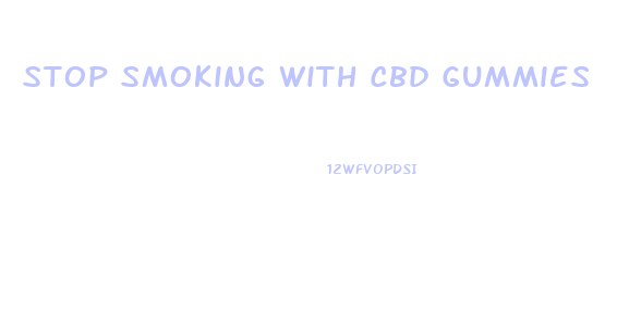 Stop Smoking With Cbd Gummies