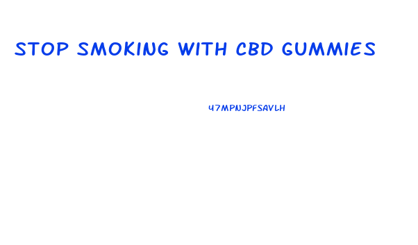 Stop Smoking With Cbd Gummies