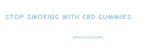 Stop Smoking With Cbd Gummies