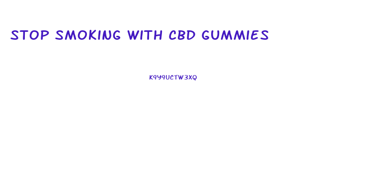 Stop Smoking With Cbd Gummies