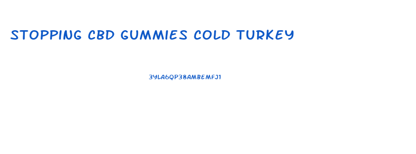 Stopping Cbd Gummies Cold Turkey