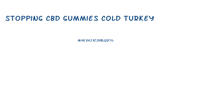 Stopping Cbd Gummies Cold Turkey