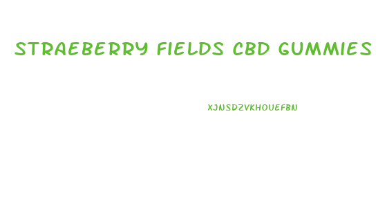 Straeberry Fields Cbd Gummies